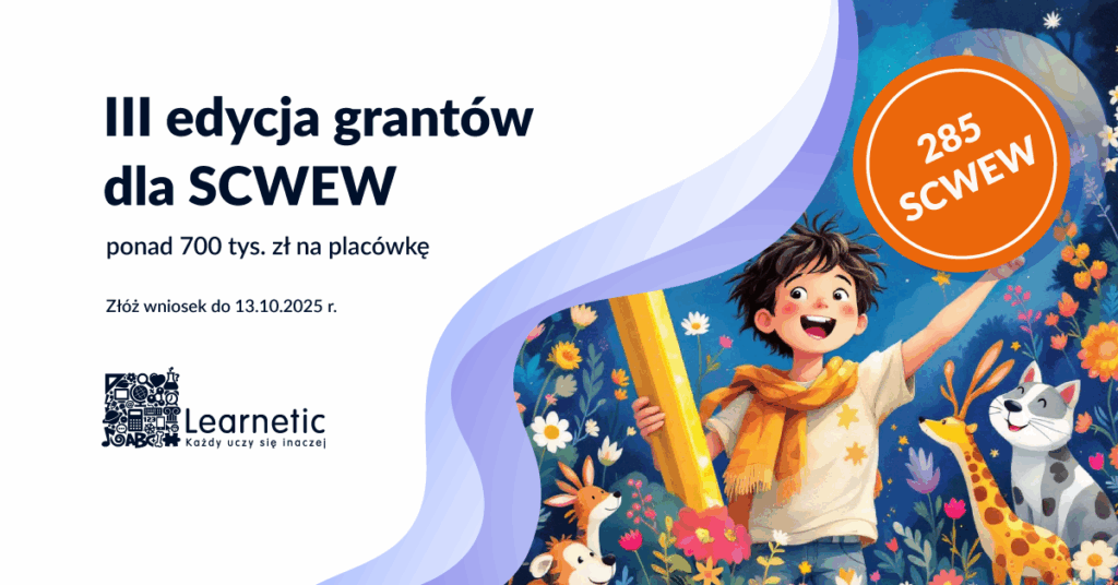 Baner informujący o III edycji grantów dla SCWEW. Baner posiada białe tło z lewej strony, a na nim napisy: III edycja Grantów dla SCWEW, ponad 700 tys. zł na placówkę. Złóż wniosek do 13.10.2025 r. Po prawej stronie znajdje się obracek przedstawiajacy uśmiechniętego chłopca, który trzyma duży ołówek. Wokół chłopca stoją różne zwierzęta min. kot i żyrafa.