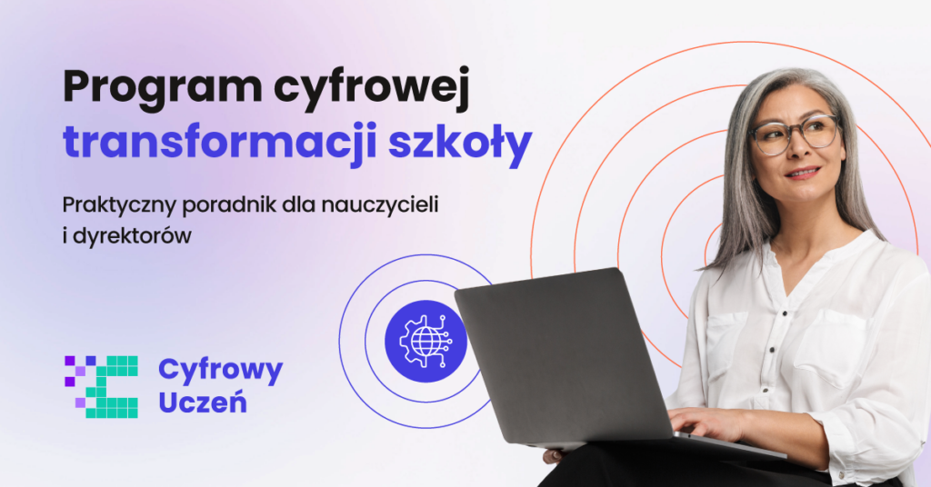 Grafika przedstawia kobietę w średnim wieku w białej bluzce i okularach. Na kolanach trzyma laptop. Tło grafiki jest cieniowane i ma kolor od jasnego fioletu do złamanej fioletem bieli. Dodatkowo na grafice znajdują się napisy promujące tekst z poradnikiem dla nauczycieli na tamat programu cyfrowej transformacji szkoły oraz logotyp kurs cyfrowy uczeń.