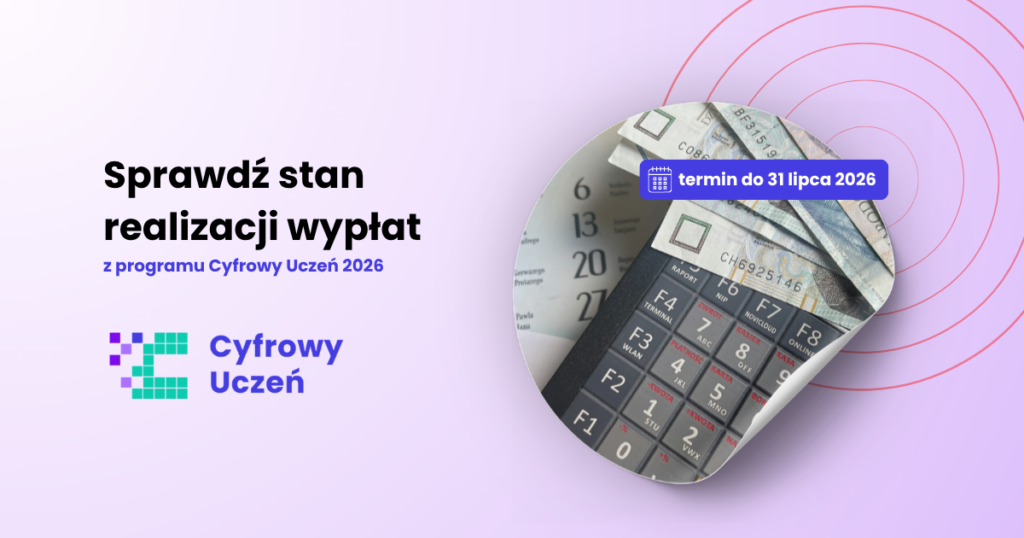 Grafika przedstawiająca po prawej stronie zdjęcie kalendarza, banknotów (waluta polski złoty) oraz kalkulatora, po lewej stronie napisy informujące o terminie przekazania środków z dofinansowania Cyfrowy Uczeń 2026.